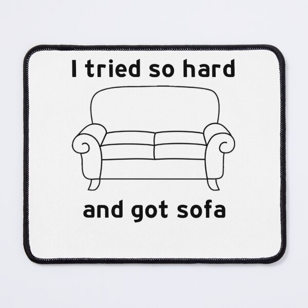 Item preview,  I Tried So Hard And Got Sofa funny meme designed and sold by hamzab7.