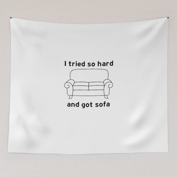 Item preview,  I Tried So Hard And Got Sofa funny meme designed and sold by hamzab7.