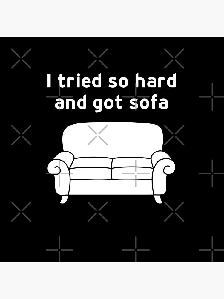 I Tried So Hard And Got Sofa funny meme Throw Pillow for Sale by hamzab7