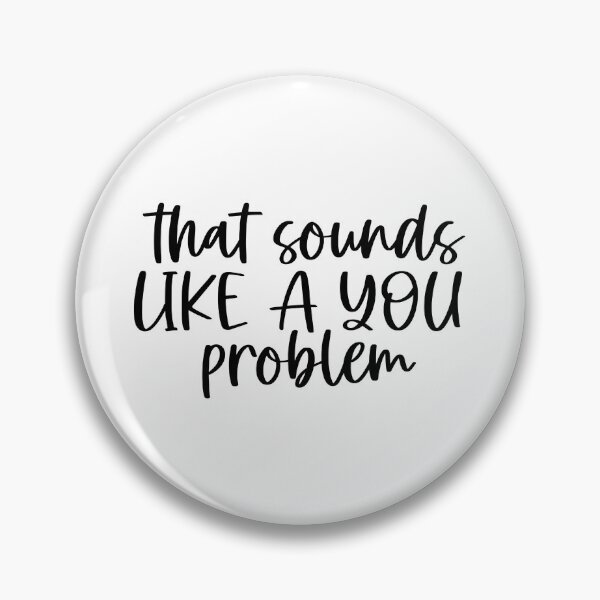 Item preview, That Sounds Like a You Problem - Typography Design designed and sold by RedArtsDesign.
