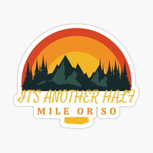 Its Another Half Mile Or So Mountain Hiking Sticker