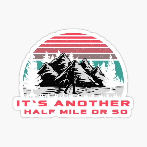 Its Another Half Mile Or So Mountain Hiking Sticker