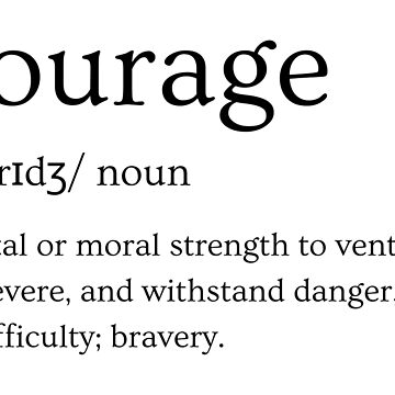 Courage Definition - Strength to Persevere and Withstand Danger