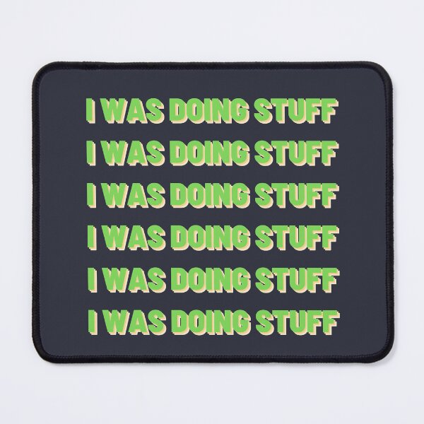 Item preview, I Was Doing Stuff | Multiple Texts designed and sold by MrDoze.