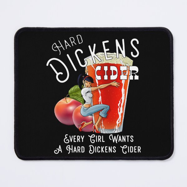 Item preview, Hard Dickens Cider Every Girl Wants A Hard Dickens Cider designed and sold by HorribleDesign.