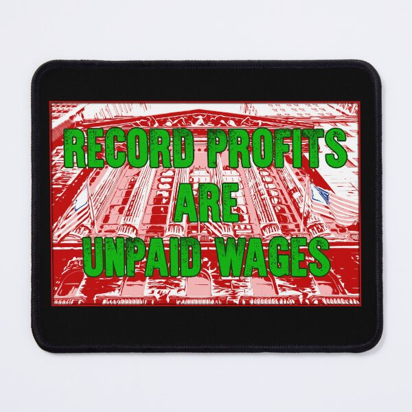 Item preview, Record Profits are Unpaid Wages designed and sold by Signs for Dark Times.