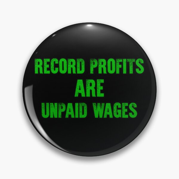 Item preview, Record Profits are Unpaid Wages - text only designed and sold by Signs for Dark Times.