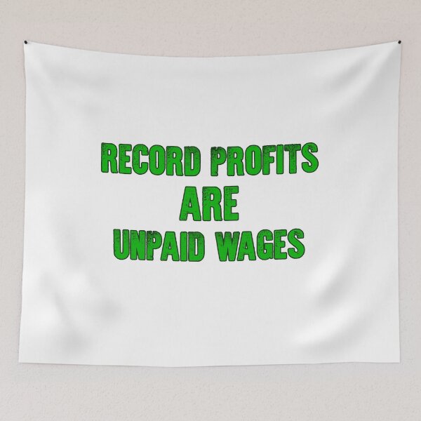 Item preview, Record Profits are Unpaid Wages - text only designed and sold by Signs for Dark Times.