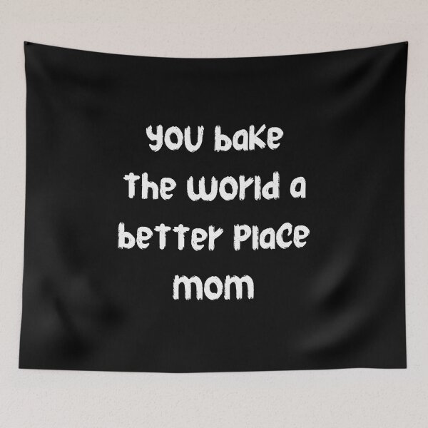 Item preview, you bake the world a better place mom designed and sold by stor11.