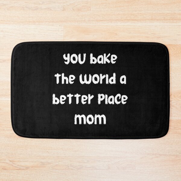 Item preview, you bake the world a better place mom designed and sold by stor11.