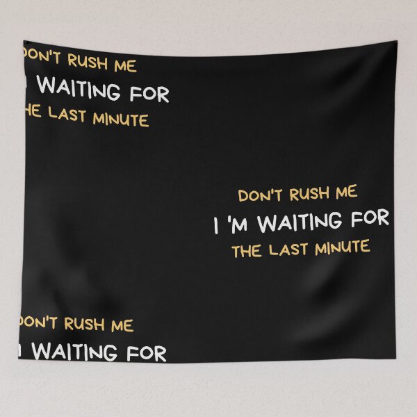 Item preview, Don't Rush Me I'm Waiting For The Last Minute Essential T-Shirt designed and sold by StoreSB.