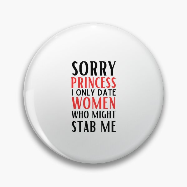 Item preview, Sorry Princess I Only Date Women Who Might Stab Me designed and sold by egilsee.