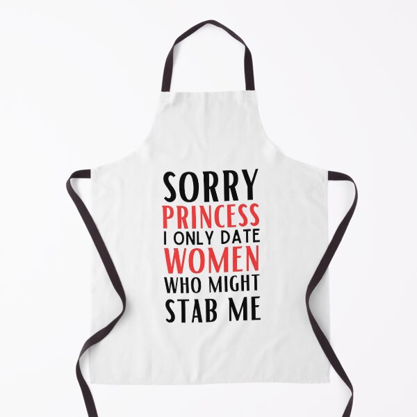 Item preview, Sorry Princess I Only Date Women Who Might Stab Me designed and sold by egilsee.