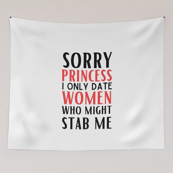Item preview, Sorry Princess I Only Date Women Who Might Stab Me designed and sold by egilsee.