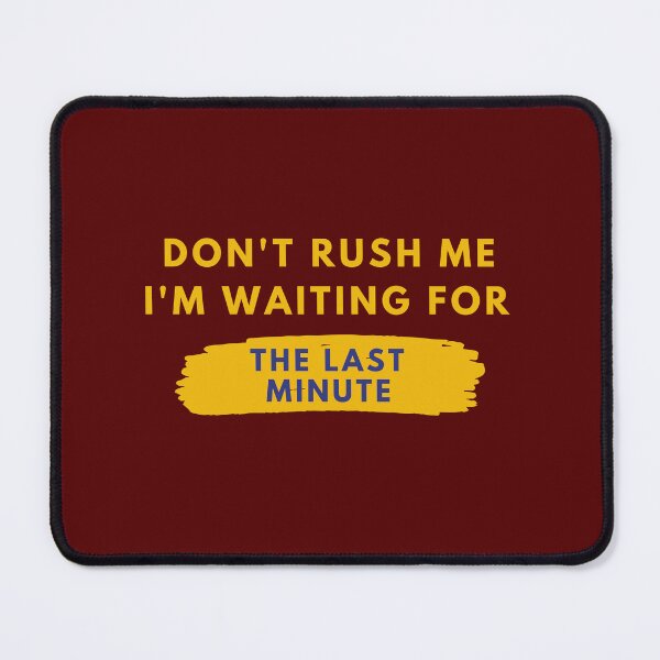 Item preview, Don't Rush Me I'm Waiting For The Last Minute Essential T-Shirt designed and sold by StoreSB.