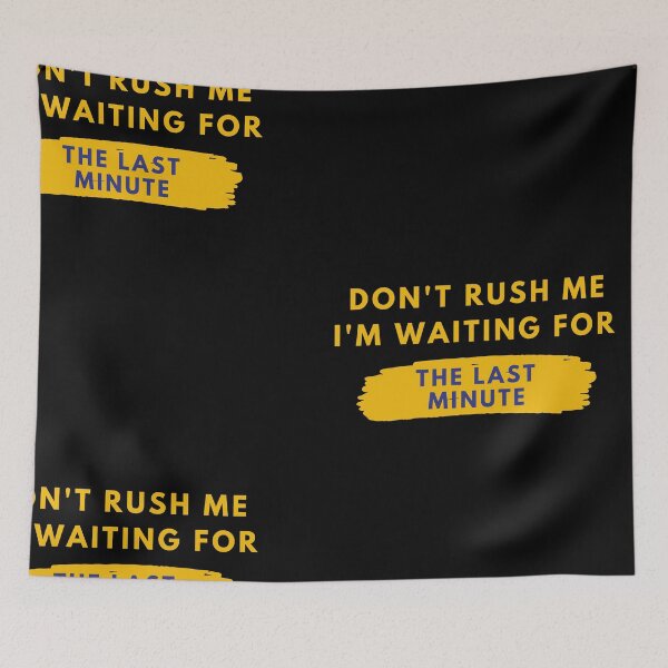 Item preview, Don't Rush Me I'm Waiting For The Last Minute Essential T-Shirt designed and sold by StoreSB.