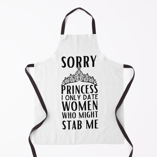 Item preview, Sorry Princess I Only Date Women Who Might Stab Me designed and sold by egilsee.