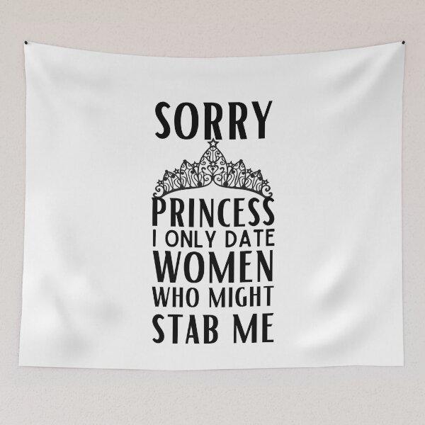 Item preview, Sorry Princess I Only Date Women Who Might Stab Me designed and sold by egilsee.