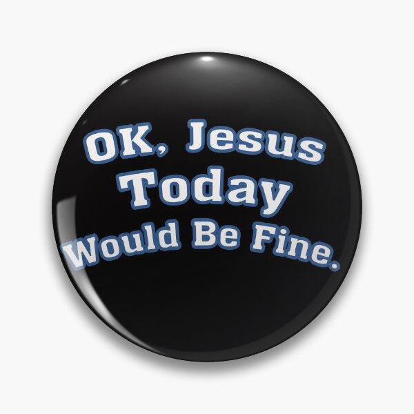 Item preview, OK Jesus, Today Would Be Fine designed and sold by ORTHODX.