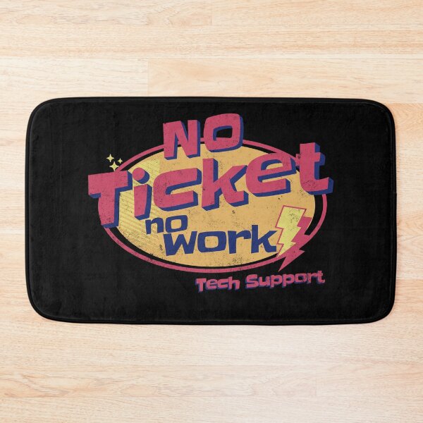 Item preview, No Ticket No Work - Tech Support designed and sold by funkycoolshirts.