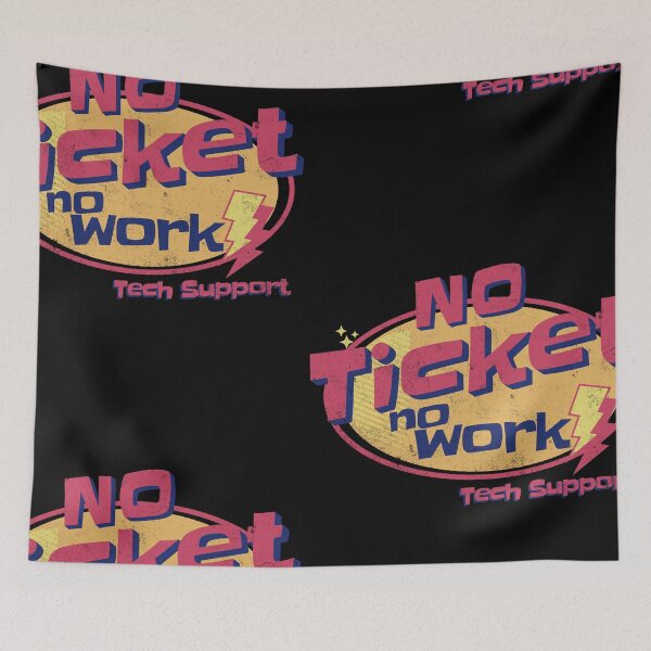 Item preview, No Ticket No Work - Tech Support designed and sold by funkycoolshirts.
