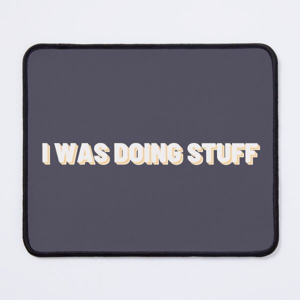 Item preview, I Was Doing Stuff | Simple Text designed and sold by MrDoze.