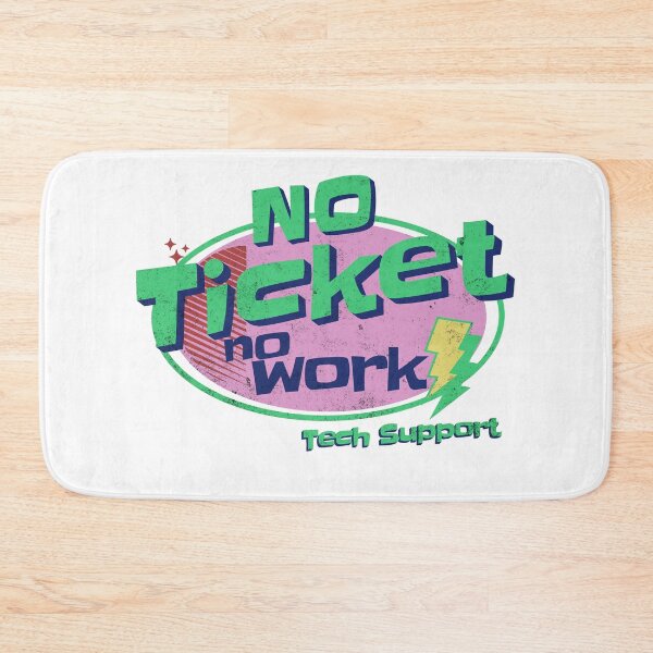 Item preview, No Ticket No Work - Tech Support designed and sold by funkycoolshirts.