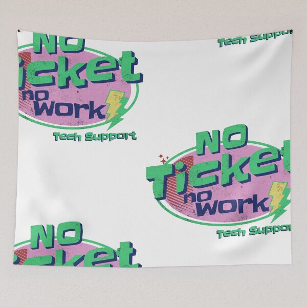 Item preview, No Ticket No Work - Tech Support designed and sold by funkycoolshirts.