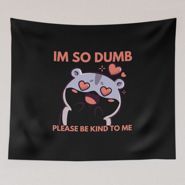 Item preview, Im So Dumb Please Be Kind To Me designed and sold by Eighty6ix.