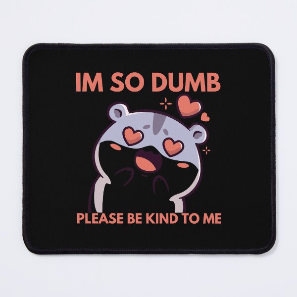 Item preview, Im So Dumb Please Be Kind To Me designed and sold by Eighty6ix.