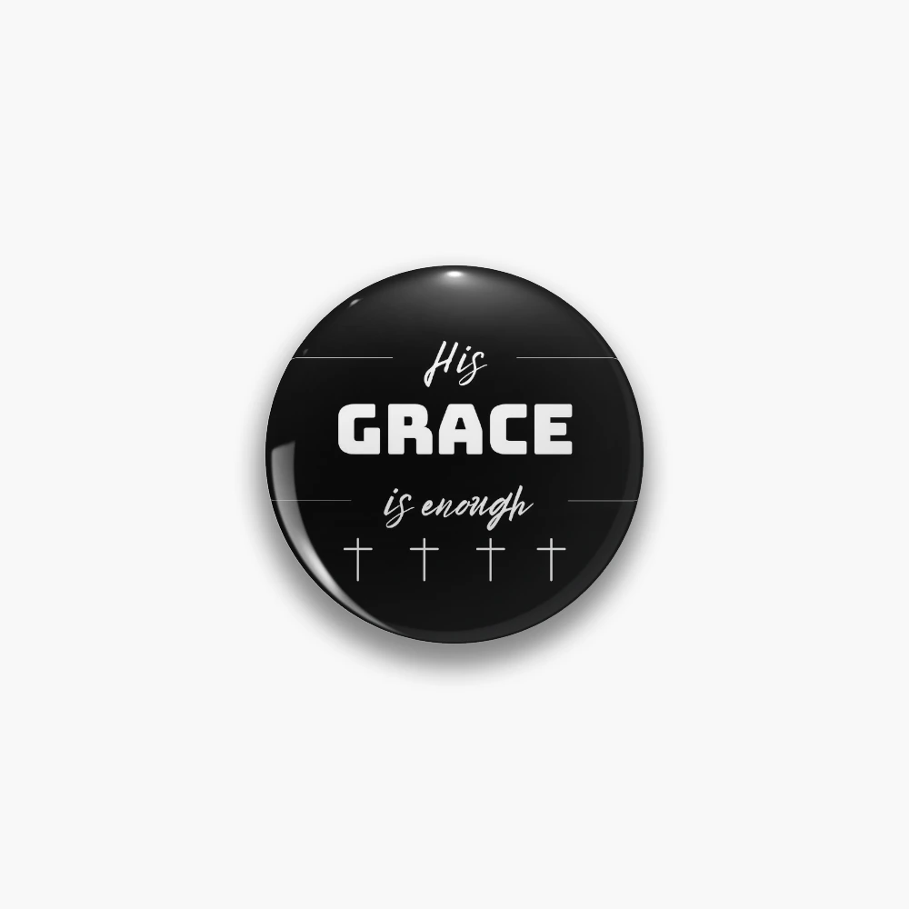 His Grace is Enough V2 Pin for Sale by Family Journey with God