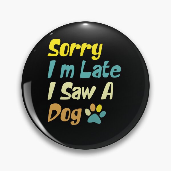 Item preview,  Sorry I'm Late I Saw A Dog  designed and sold by the--best-art.
