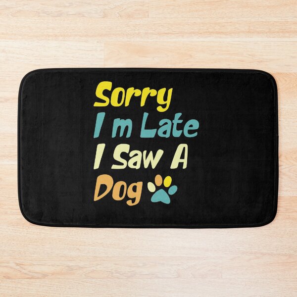 Item preview,  Sorry I'm Late I Saw A Dog  designed and sold by the--best-art.