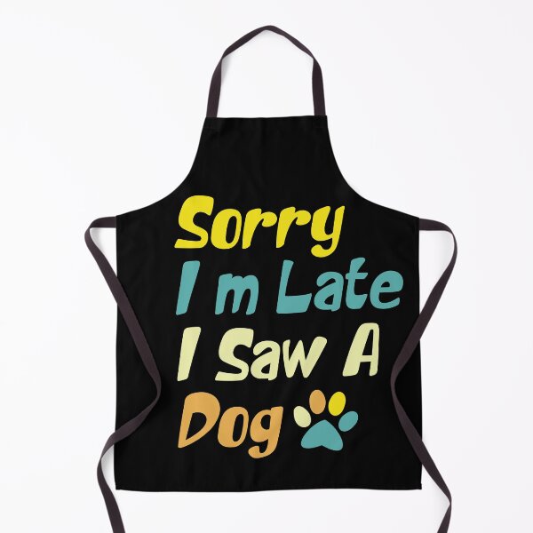 Item preview, Sorry I'm Late I Saw A Dog designed and sold by the--best-art.