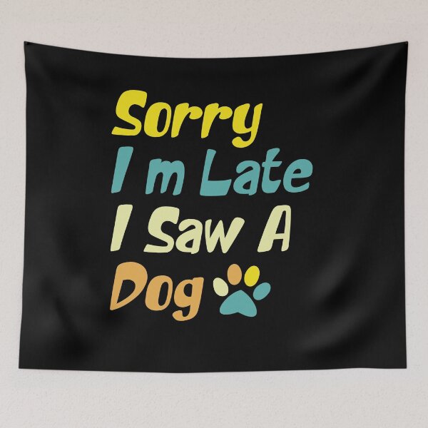 Item preview,  Sorry I'm Late I Saw A Dog  designed and sold by the--best-art.