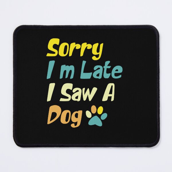 Item preview,  Sorry I'm Late I Saw A Dog  designed and sold by the--best-art.