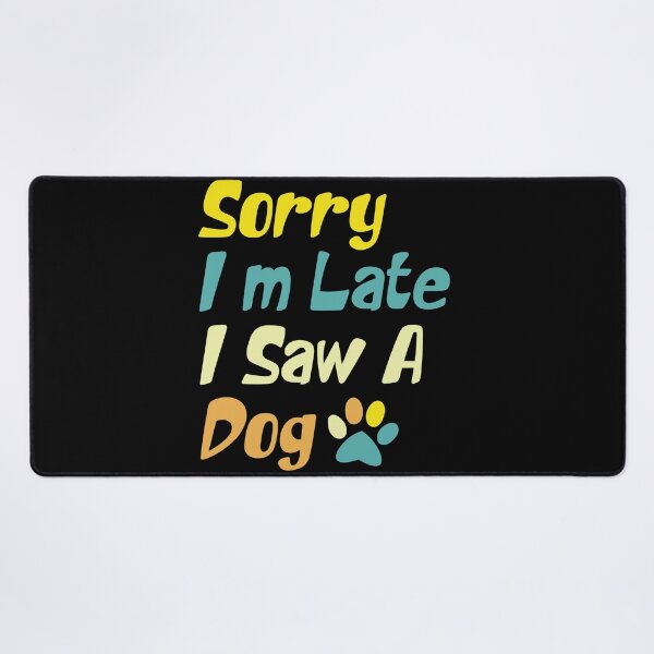 Item preview,  Sorry I'm Late I Saw A Dog  designed and sold by the--best-art.