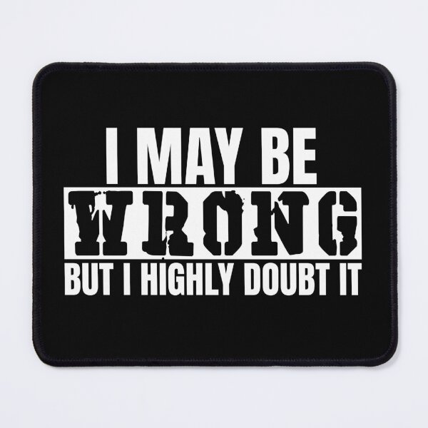 Item preview, I May Be Wrong But I Doubt It designed and sold by XardGoods.