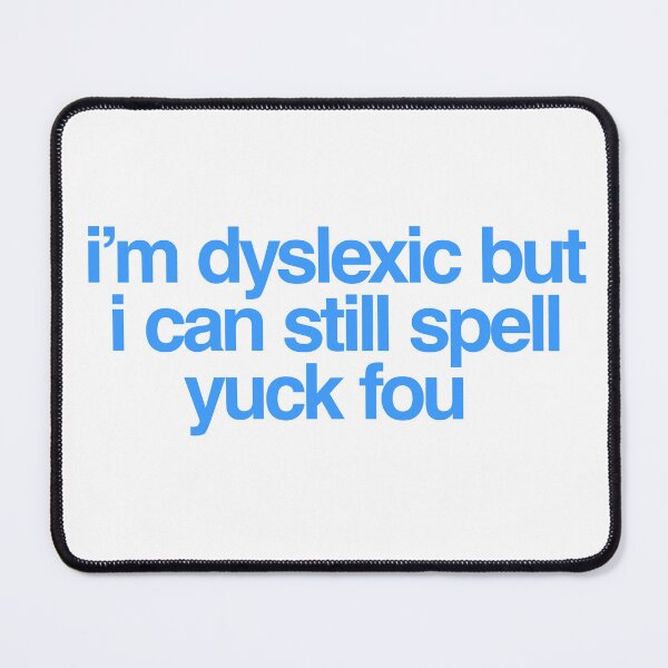 Item preview, I'm Dyslexic But I Can Still Spell Yuck Fou designed and sold by DoskiStore.