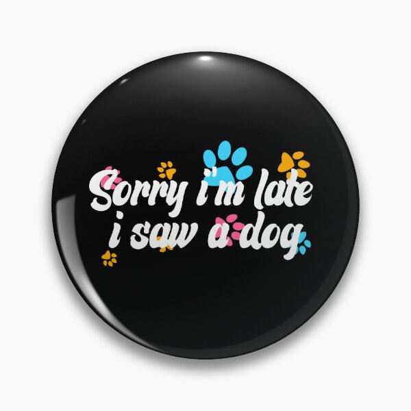Item preview, Sorry Im Late I Saw A Dog designed and sold by the--best-art.