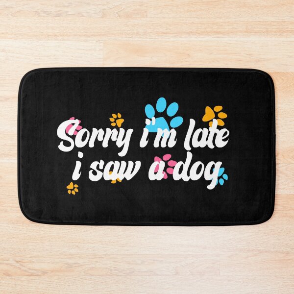 Item preview, Sorry Im Late I Saw A Dog designed and sold by the--best-art.