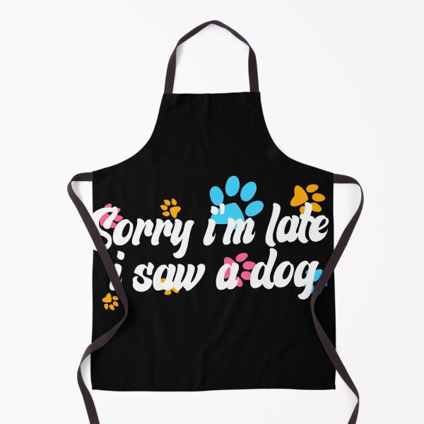 Item preview, Sorry Im Late I Saw A Dog designed and sold by the--best-art.