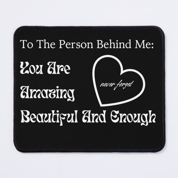 Item preview, To The Person Behind Me You Are Amazing Beautiful And Enough designed and sold by Exacto.