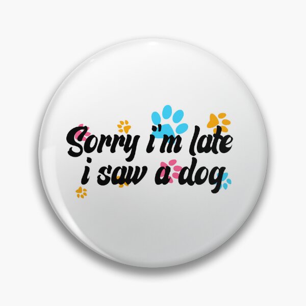 Item preview, Sorry Im Late I Saw A Dog designed and sold by the--best-art.