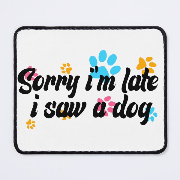 Item preview, Sorry Im Late I Saw A Dog designed and sold by the--best-art.