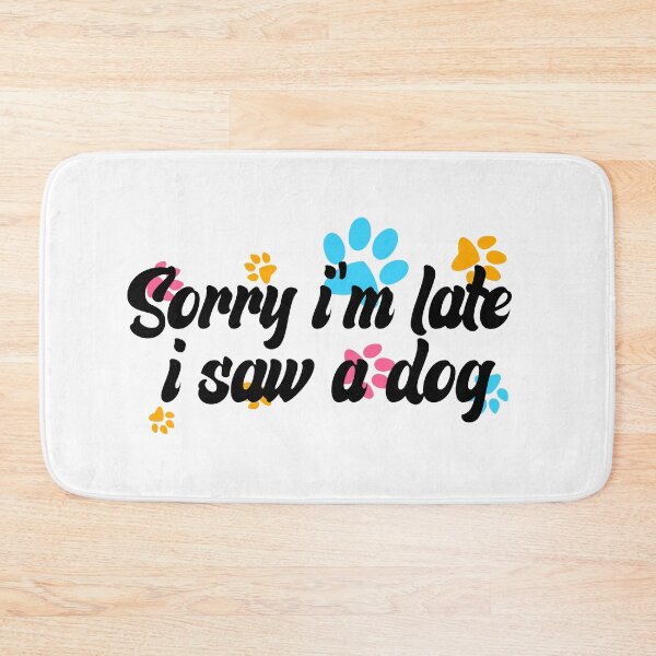 Item preview, Sorry Im Late I Saw A Dog designed and sold by the--best-art.