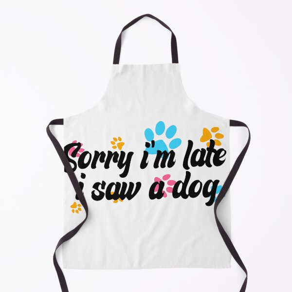 Item preview, Sorry Im Late I Saw A Dog designed and sold by the--best-art.