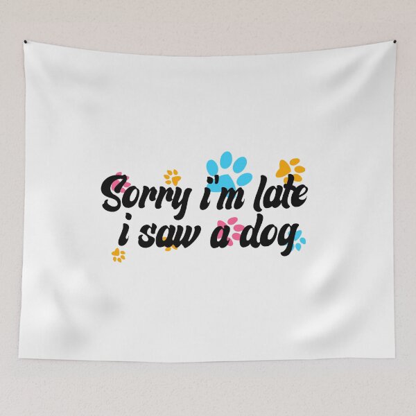 Item preview, Sorry Im Late I Saw A Dog designed and sold by the--best-art.