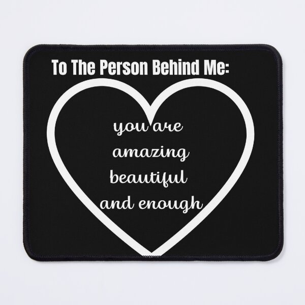 Item preview, To The Person Behind Me You Are Amazing Beautiful And Enough designed and sold by Exacto.