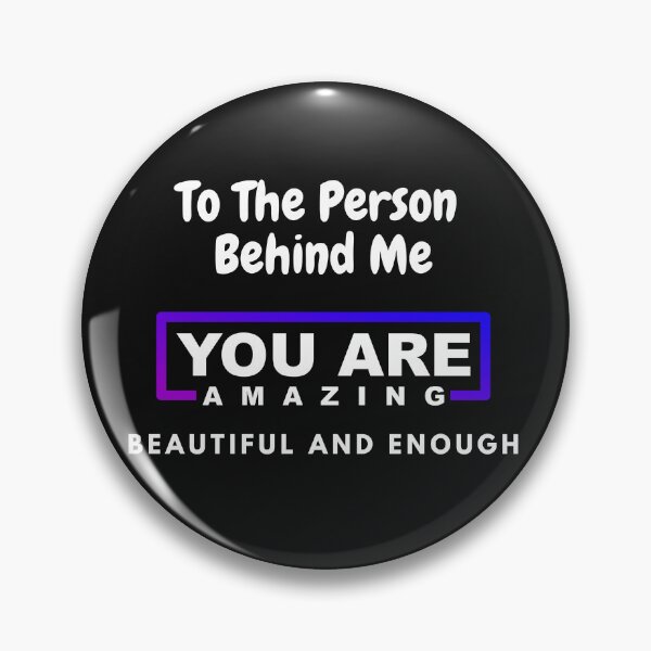 Item preview, To The Person Behind Me You Are Amazing Beautiful And Enough designed and sold by Exacto.